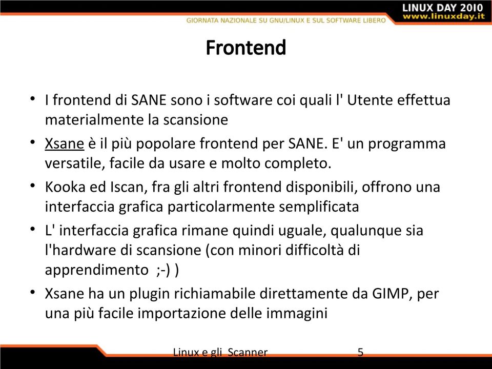 Kooka ed Iscan, fra gli altri frontend disponibili, offrono una interfaccia grafica particolarmente semplificata L' interfaccia grafica