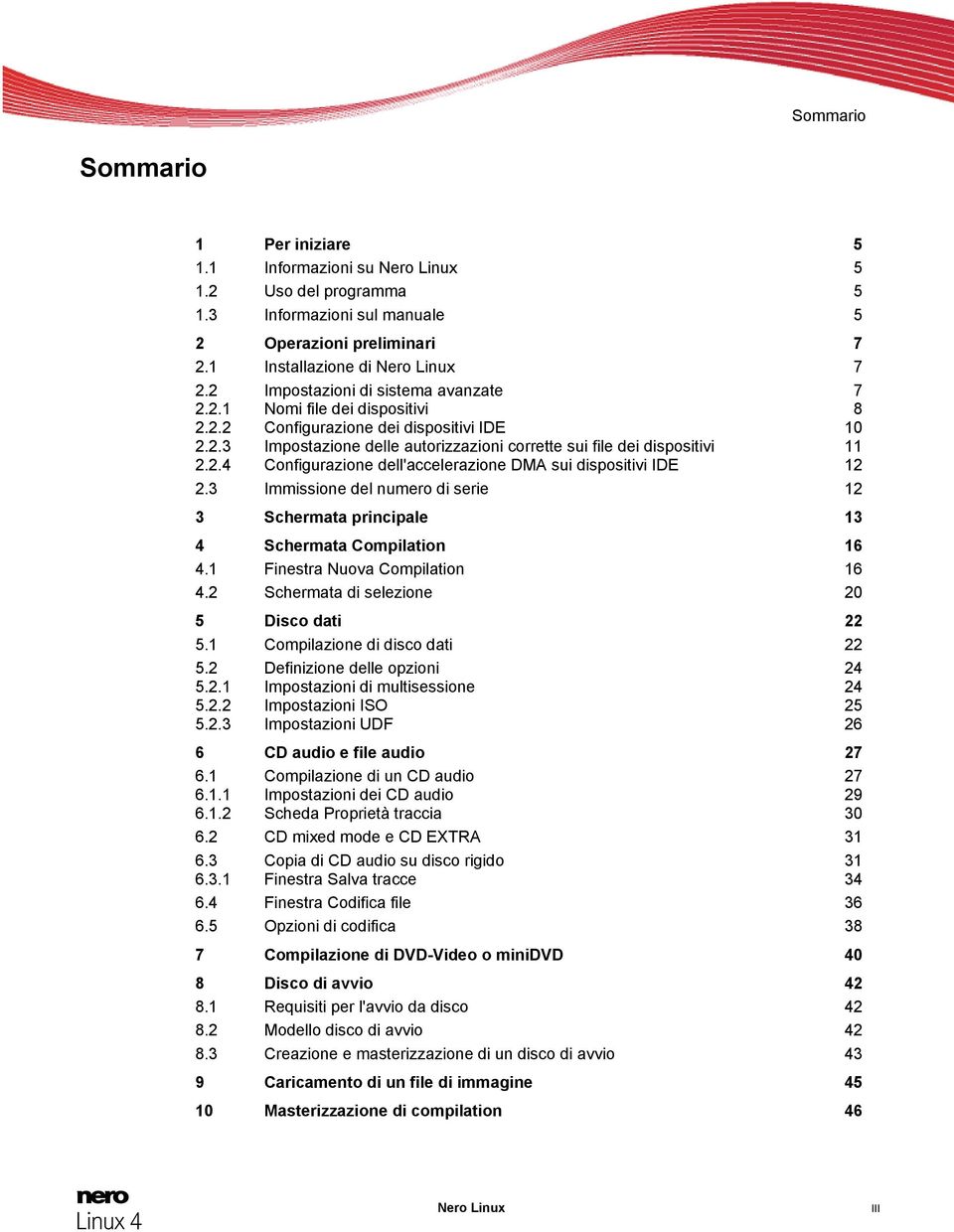 3 Immissione del numero di serie 12 3 Schermata principale 13 4 Schermata Compilation 16 4.1 Finestra Nuova Compilation 16 4.2 Schermata di selezione 20 5 Disco dati 22 5.