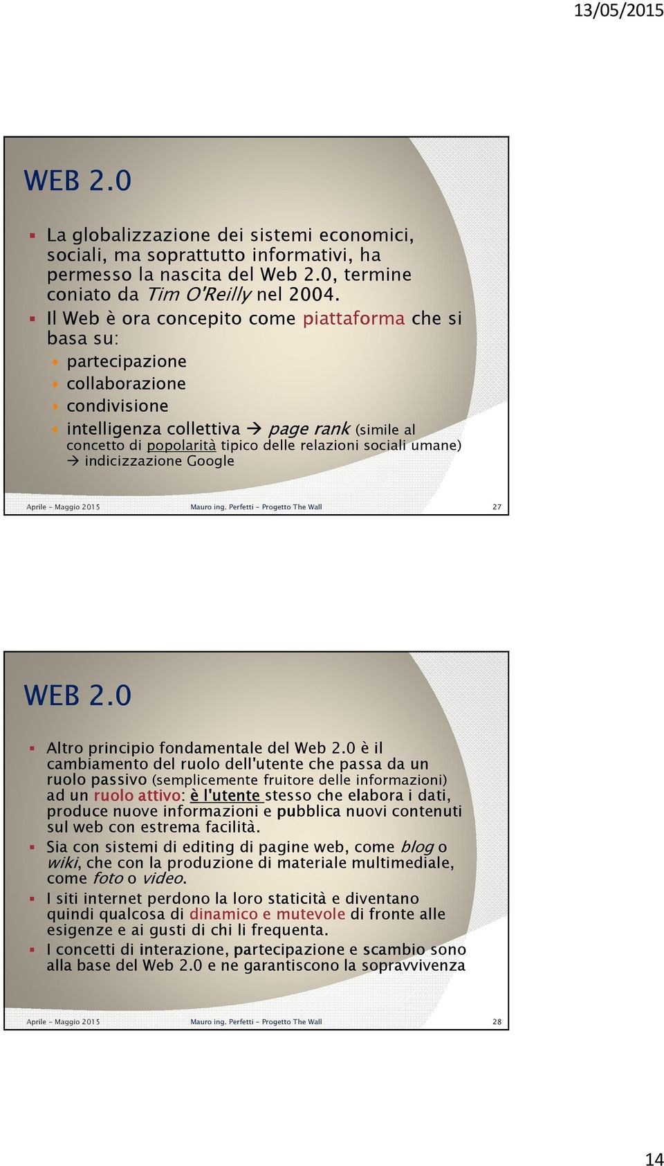 sociali umane) indicizzazione Google Aprile - Maggio 2015 Mauro ing. Perfetti - Progetto The Wall 27 WEB 2.0 Altro principio fondamentale del Web 2.