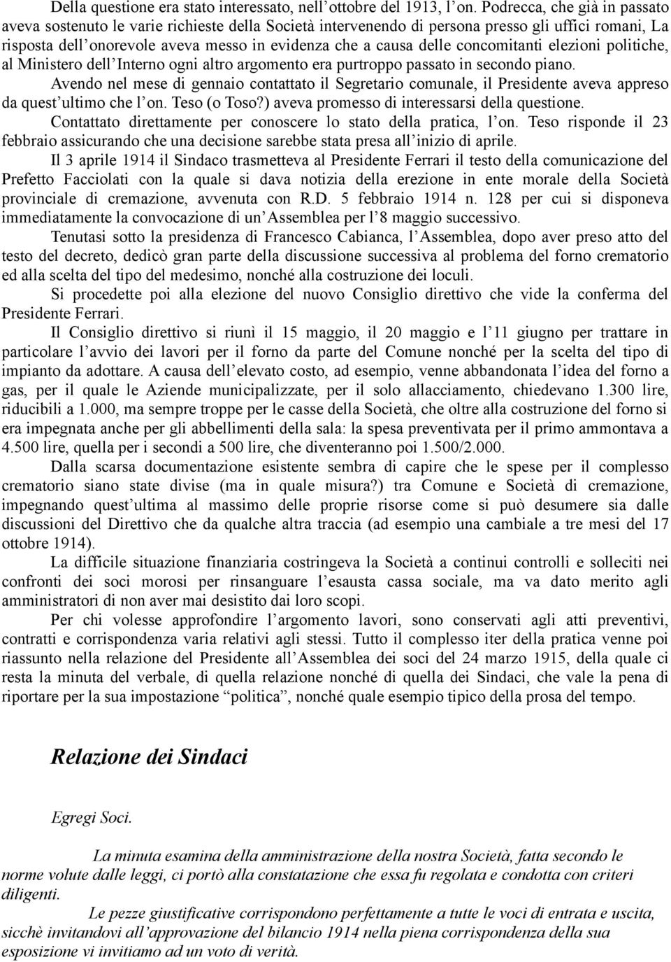 concomitanti elezioni politiche, al Ministero dell Interno ogni altro argomento era purtroppo passato in secondo piano.