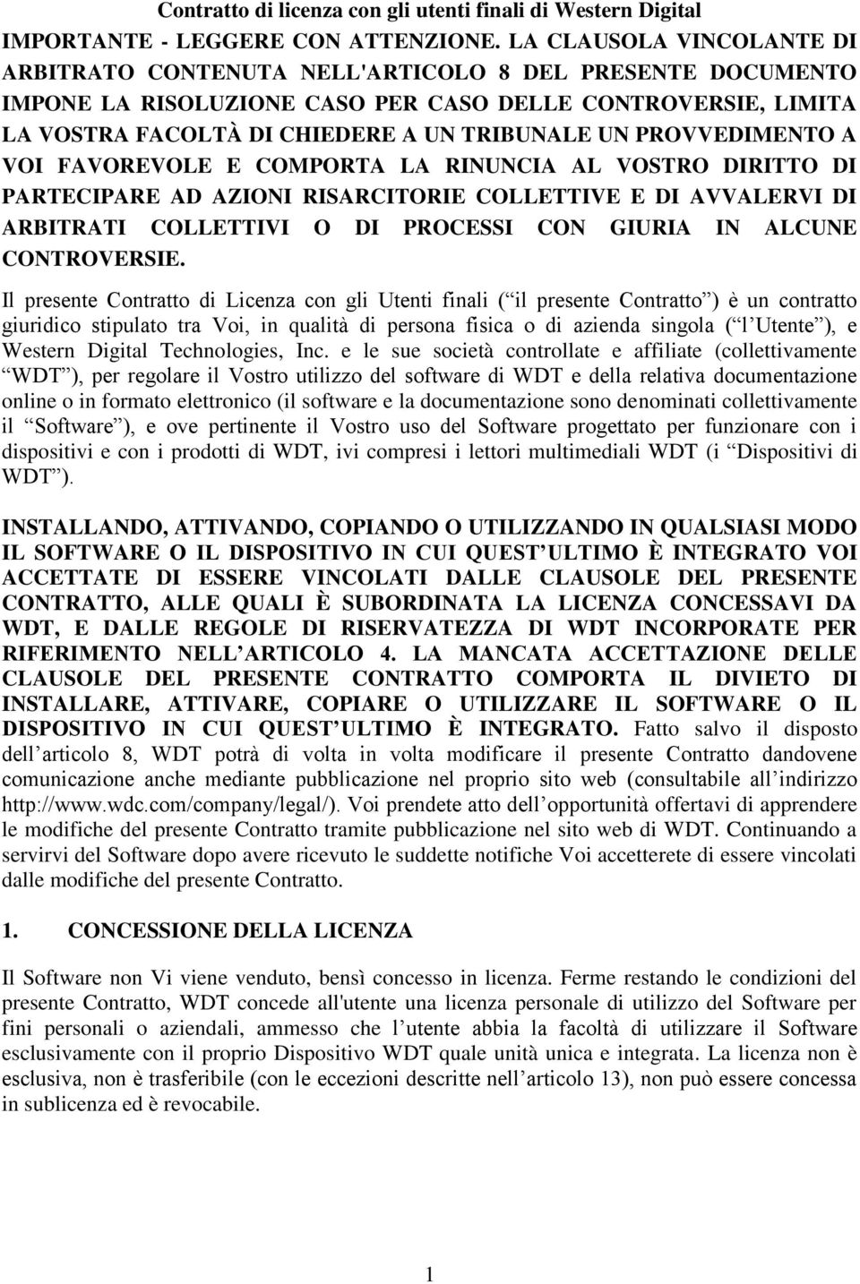 PROVVEDIMENTO A VOI FAVOREVOLE E COMPORTA LA RINUNCIA AL VOSTRO DIRITTO DI PARTECIPARE AD AZIONI RISARCITORIE COLLETTIVE E DI AVVALERVI DI ARBITRATI COLLETTIVI O DI PROCESSI CON GIURIA IN ALCUNE