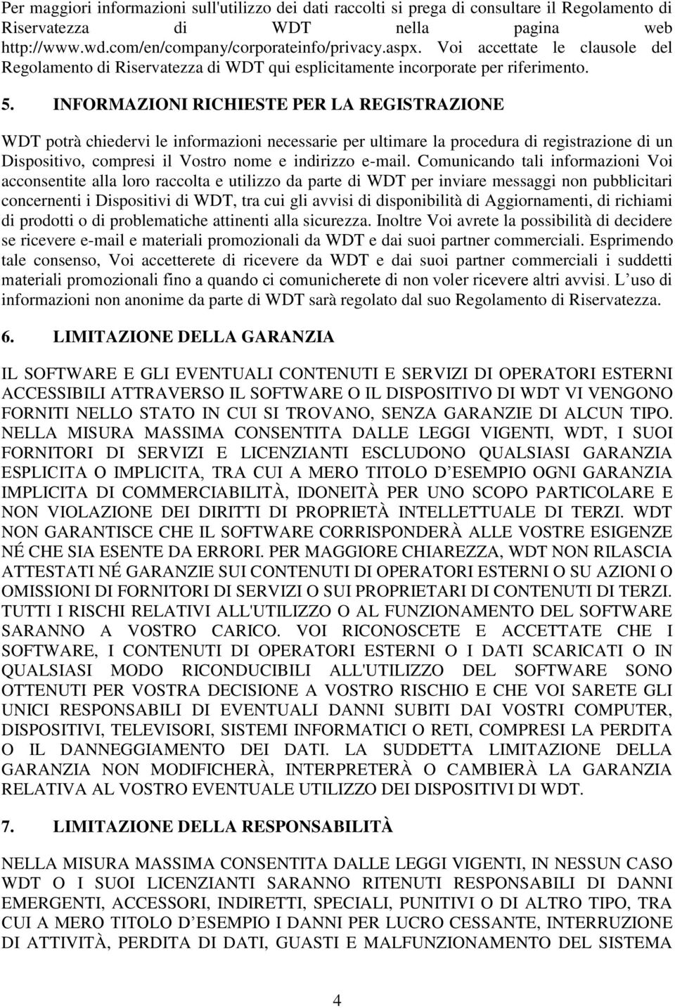 INFORMAZIONI RICHIESTE PER LA REGISTRAZIONE WDT potrà chiedervi le informazioni necessarie per ultimare la procedura di registrazione di un Dispositivo, compresi il Vostro nome e indirizzo e-mail.