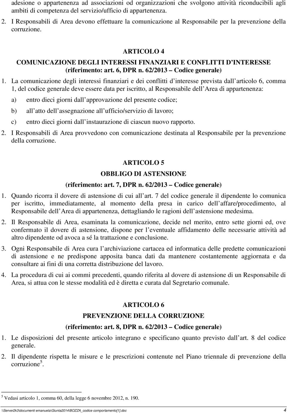 ARTICOLO 4 COMUNICAZIONE DEGLI INTERESSI FINANZIARI E CONFLITTI D INTERESSE (riferimento: art. 6, DPR n. 62/2013 Codice generale) 1.