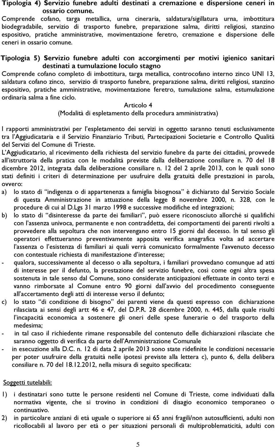 pratiche amministrative, movimentazione feretro, cremazione e dispersione delle ceneri in ossario comune.