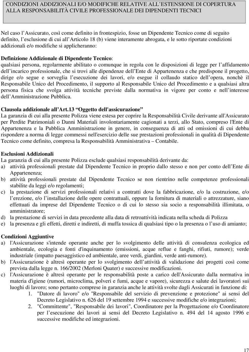 Definizione Addizionale di Dipendente Tecnico: qualsiasi persona, regolarmente abilitato o comunque in regola con le disposizioni di legge per l affidamento dell incarico professionale, che si trovi