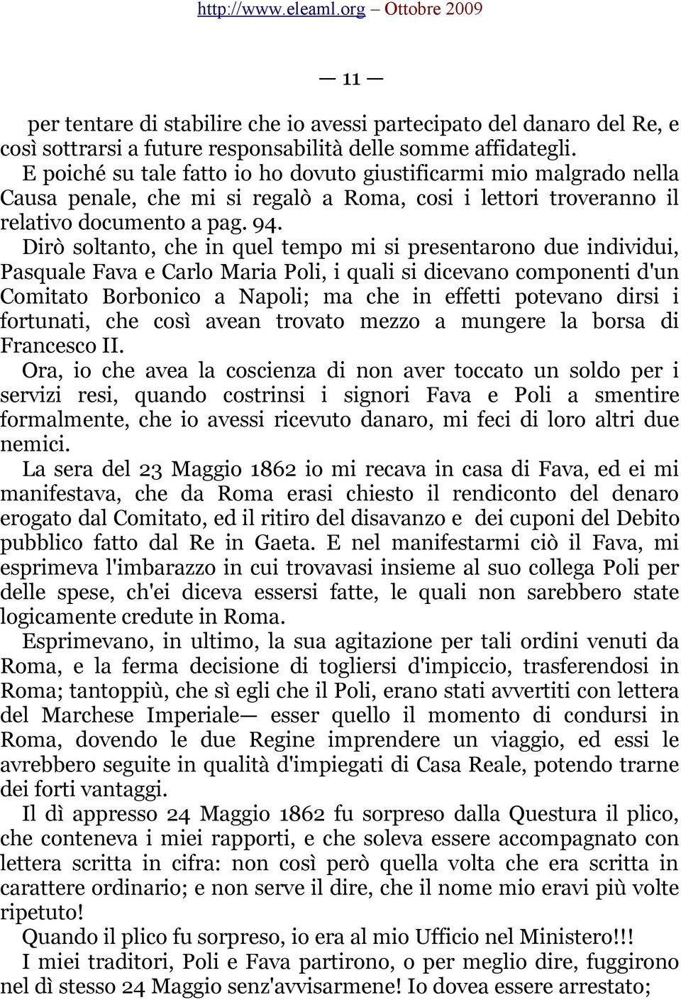 Dirò soltanto, che in quel tempo mi si presentarono due individui, Pasquale Fava e Carlo Maria Poli, i quali si dicevano componenti d'un Comitato Borbonico a Napoli; ma che in effetti potevano dirsi