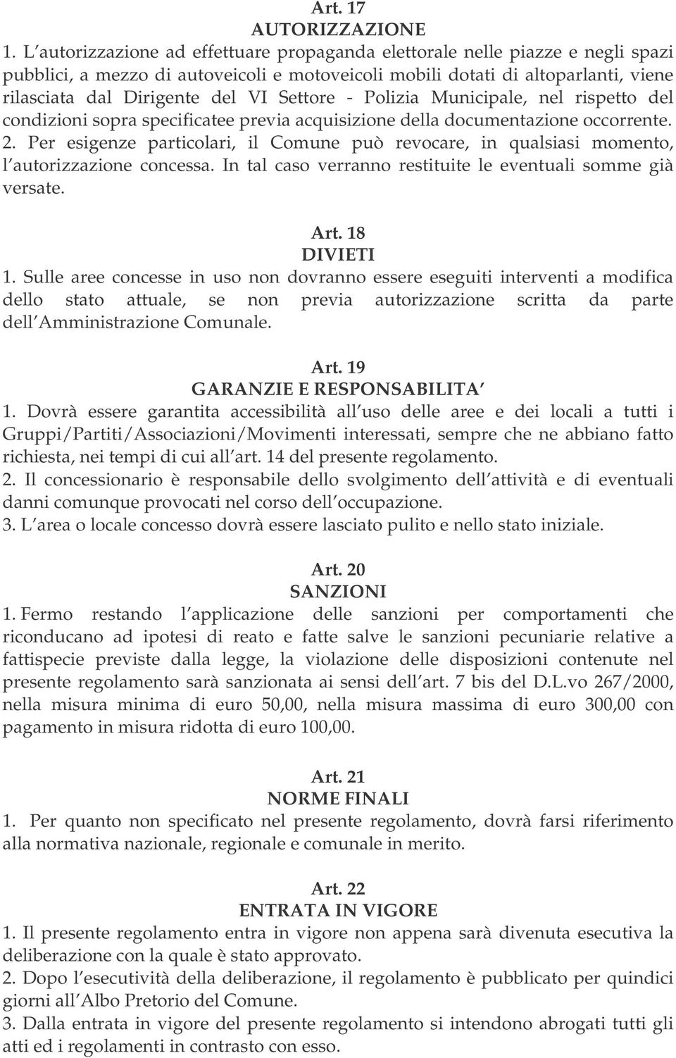 Settore - Polizia Municipale, nel rispetto del condizioni sopra specificatee previa acquisizione della documentazione occorrente. 2.