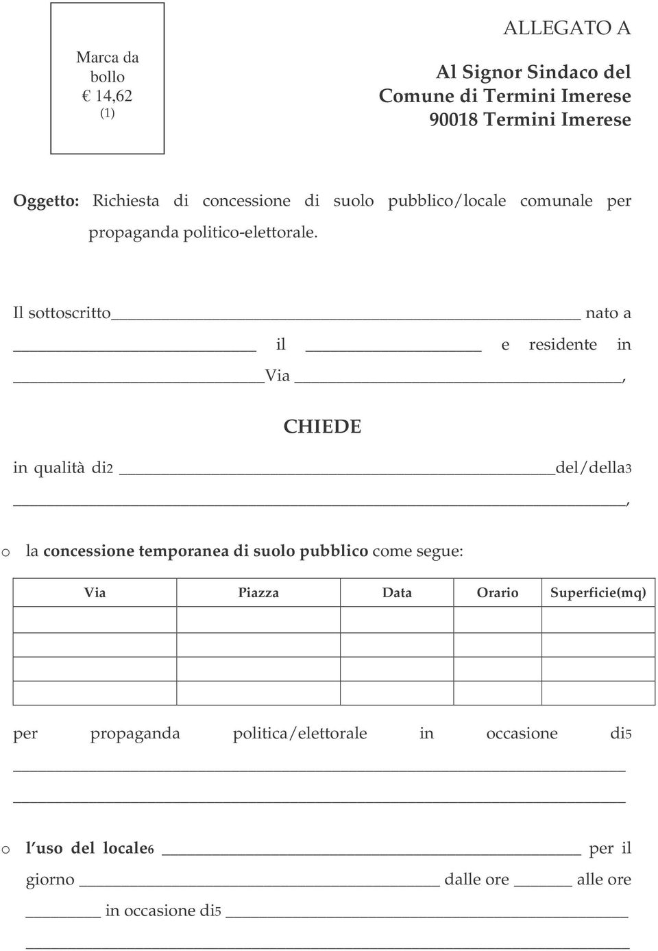 Il sottoscritto nato a il e residente in Via, CHIEDE in qualità di2 del/della3, o la concessione temporanea di suolo pubblico