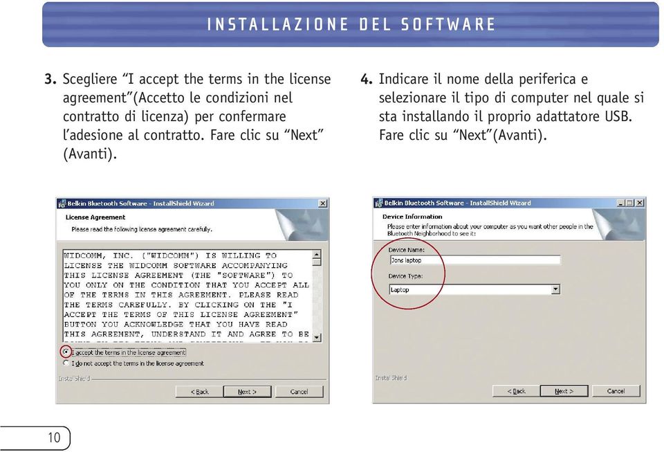 contratto di licenza) per confermare l adesione al contratto. Fare clic su Next (Avanti).