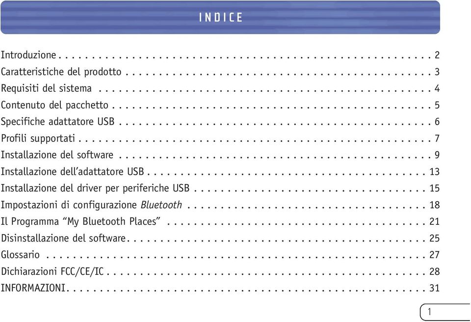 .................................................... 7 Installazione del software............................................... 9 Installazione dell adattatore USB.