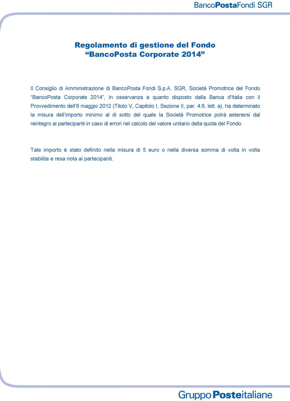SGR, Società Promotrice del Fondo BancoPosta Corporate 2014, in osservanza a quanto disposto dalla Banca d Italia con il Provvedimento dell 8 maggio 2012 (Titolo V,