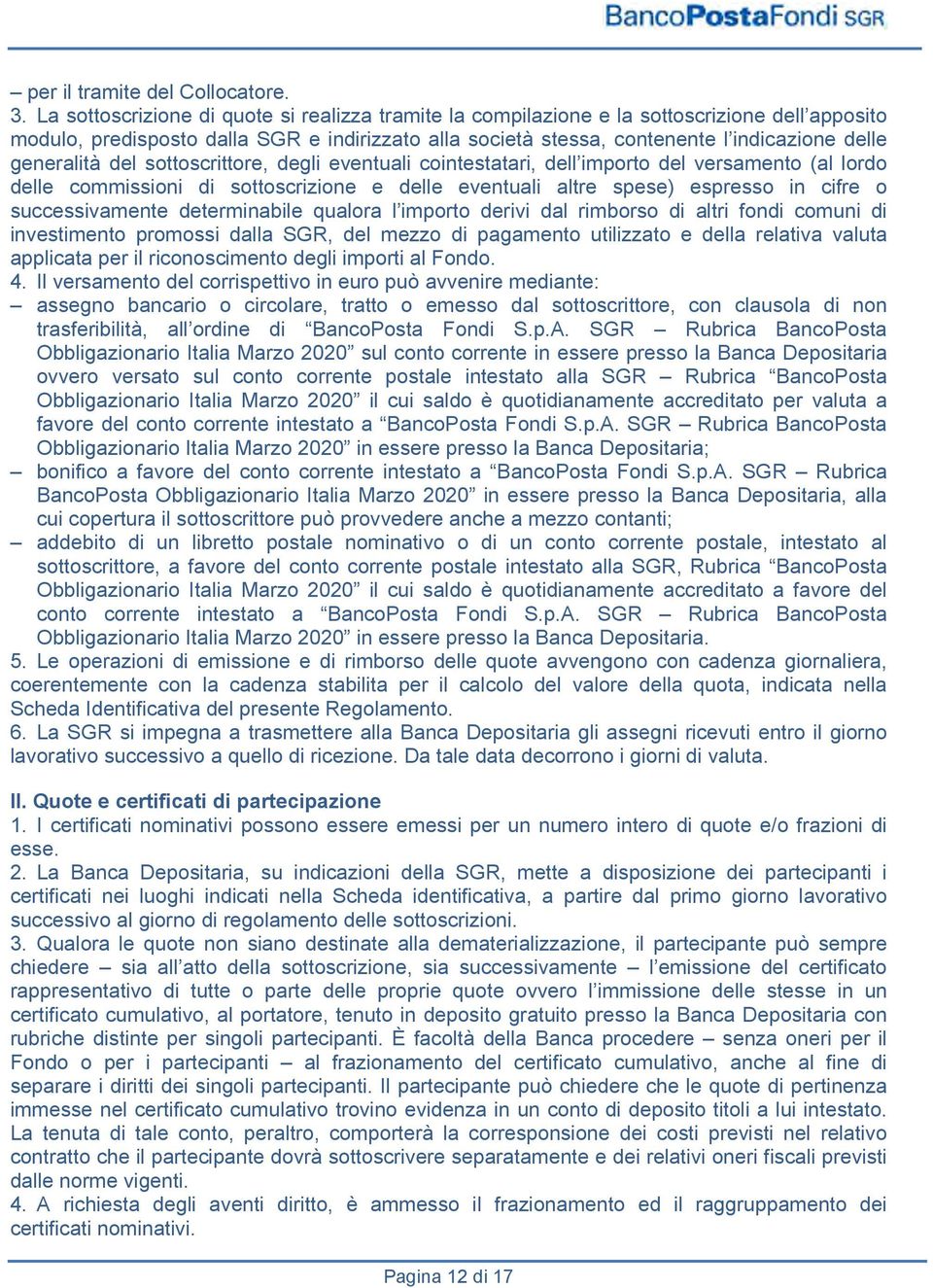 generalità del sottoscrittore, degli eventuali cointestatari, dell importo del versamento (al lordo delle commissioni di sottoscrizione e delle eventuali altre spese) espresso in cifre o