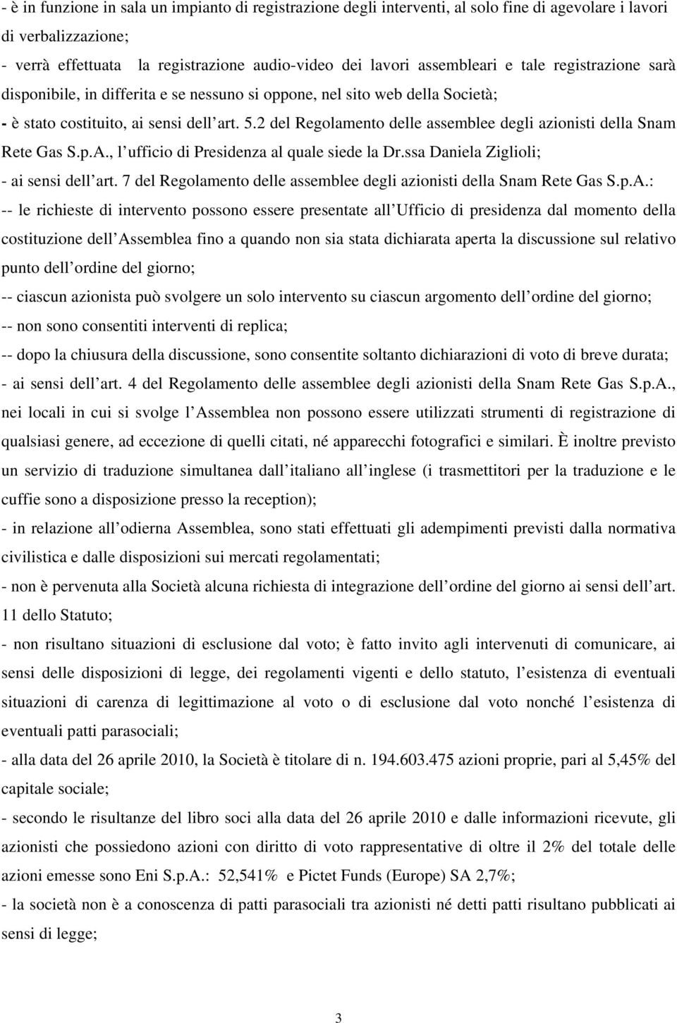 2 del Regolamento delle assemblee degli azionisti della Snam Rete Gas S.p.A., l ufficio di Presidenza al quale siede la Dr.ssa Daniela Ziglioli; - ai sensi dell art.