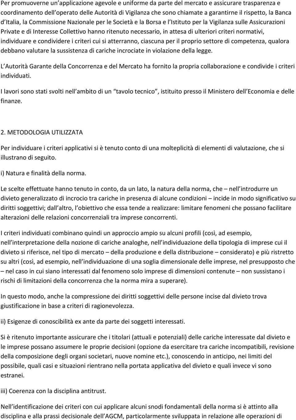 ulteriori criteri normativi, individuare e condividere i criteri cui si atterranno, ciascuna per il proprio settore di competenza, qualora debbano valutare la sussistenza di cariche incrociate in