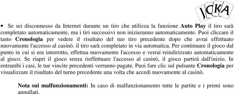 Per continuare il gioco dal punto in cui si era interrotto, effettua nuovamente l'accesso e verrai reindirizzato automaticamente al gioco.