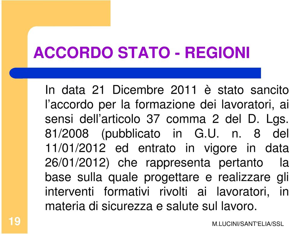 8 del 11/01/2012 ed entrato in vigore in data 26/01/2012) che rappresenta pertanto la base sulla