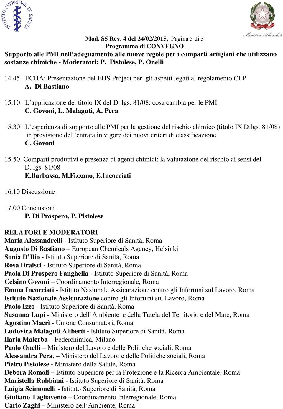 Pera 15.30 L esperienza di supporto alle PMI per la gestione del rischio chimico (titolo IX D.lgs. 81/08) in previsione dell entrata in vigore dei nuovi criteri di classificazione C. Govoni 15.