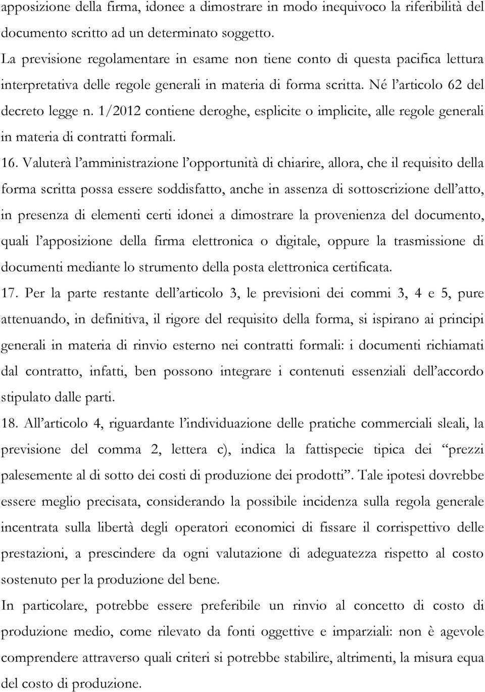 1/2012 contiene deroghe, esplicite o implicite, alle regole generali in materia di contratti formali. 16.