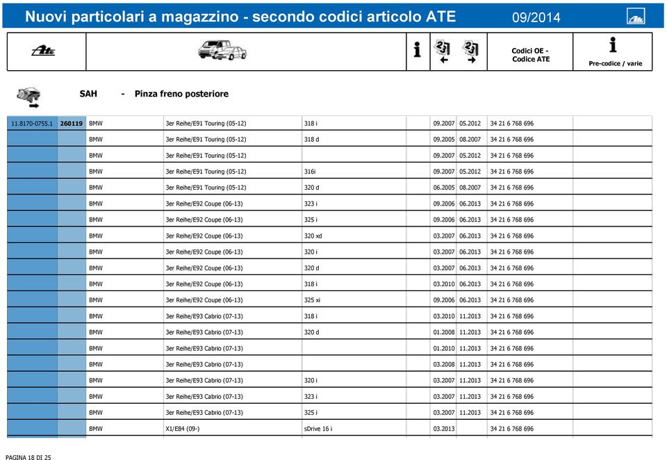2005 08.2007 34 21 6 768 696 BMW 3er Reihe/E92 Coupe (06-13) 323 i 09.2006 06.2013 34 21 6 768 696 BMW 3er Reihe/E92 Coupe (06-13) 325 i 09.2006 06.2013 34 21 6 768 696 BMW 3er Reihe/E92 Coupe (06-13) 320 xd 03.