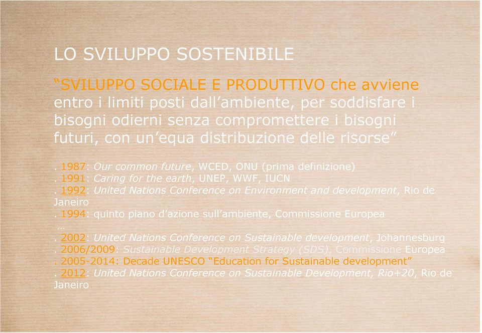 1992: United Nations Conference on Environment and development, Rio de Janeiro. 1994: quinto piano d azione sull ambiente, Commissione Europea.