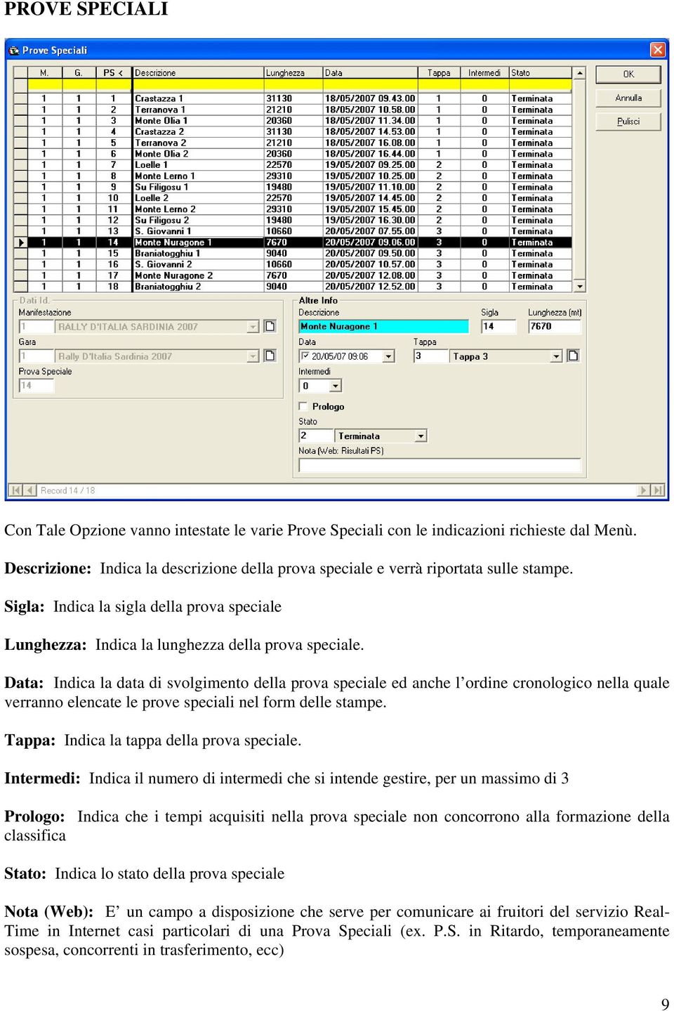 Data: Indica la data di svolgimento della prova speciale ed anche l ordine cronologico nella quale verranno elencate le prove speciali nel form delle stampe.