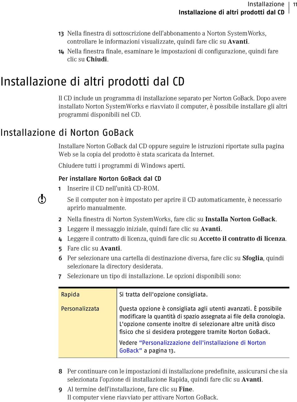 Installazione di altri prodotti dal CD Il CD include un programma di installazione separato per Norton GoBack.