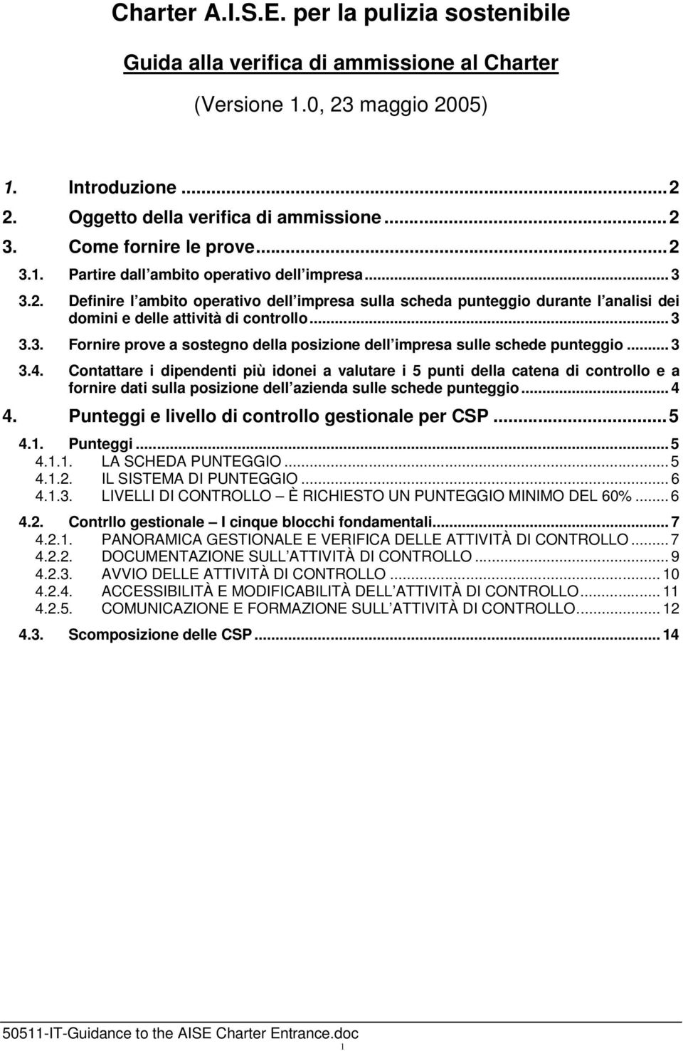 .. 3 3.3. Fornire prove a sostegno della posizione dell impresa sulle schede punteggio... 3 3.4.