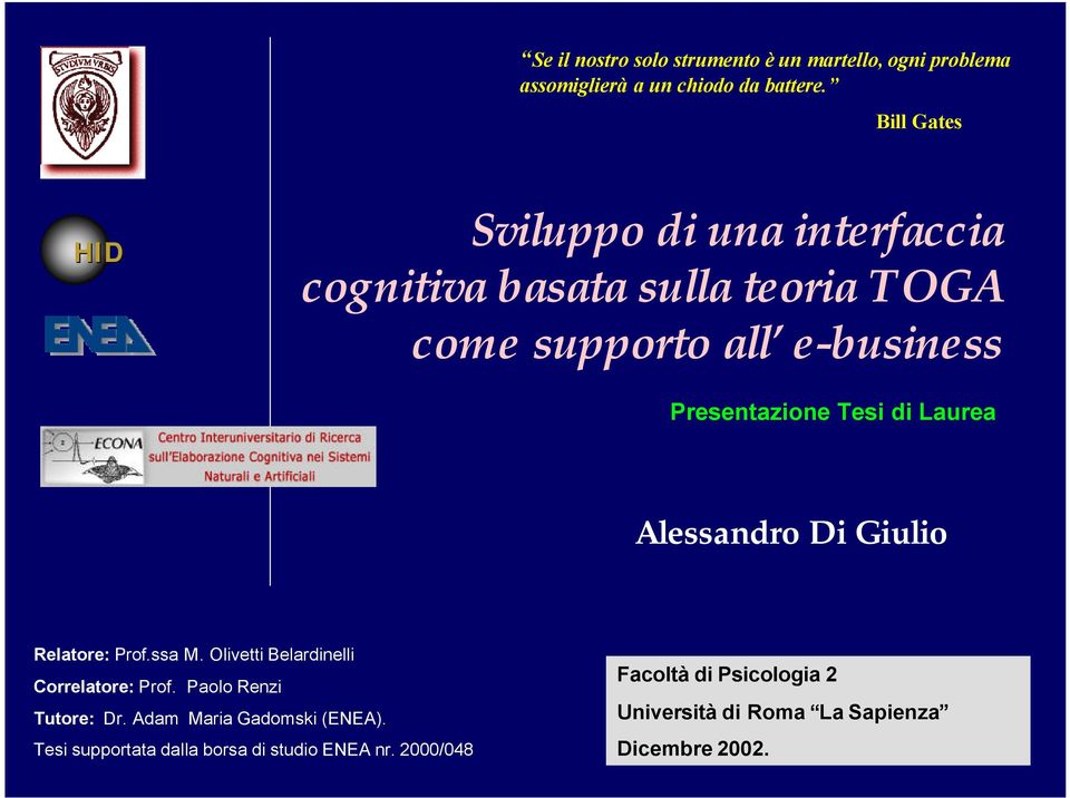 Tesi di Laurea Alessandro Di Giulio Relatore: Prof.ssa M. Olivetti Belardinelli Correlatore: Prof. Paolo Renzi Tutore: Dr.