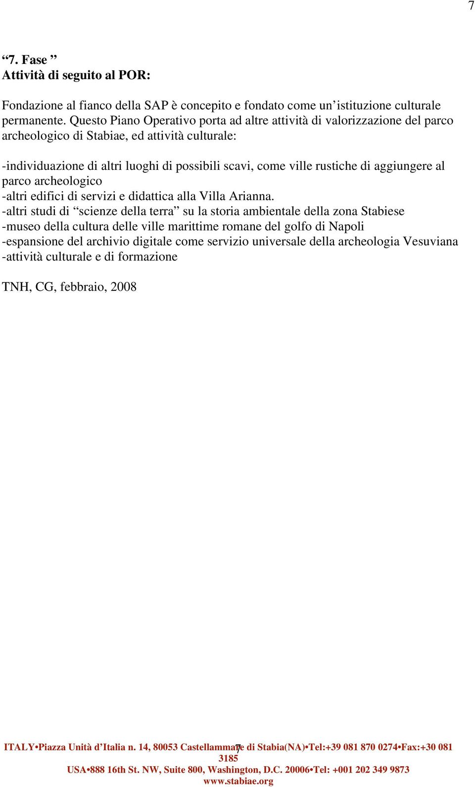 ville rustiche di aggiungere al parco archeologico -altri edifici di servizi e didattica alla Villa Arianna.