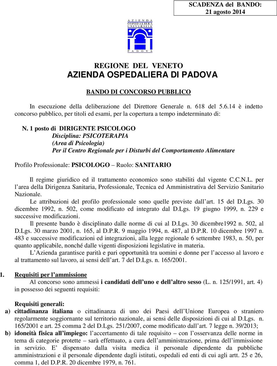 1 posto di DIRIGENTE PSICOLOGO Disciplina: PSICOTERAPIA (Area di Psicologia) Per il Centro Regionale per i Disturbi del Comportamento Alimentare Profilo Professionale: PSICOLOGO Ruolo: SANITARIO Il