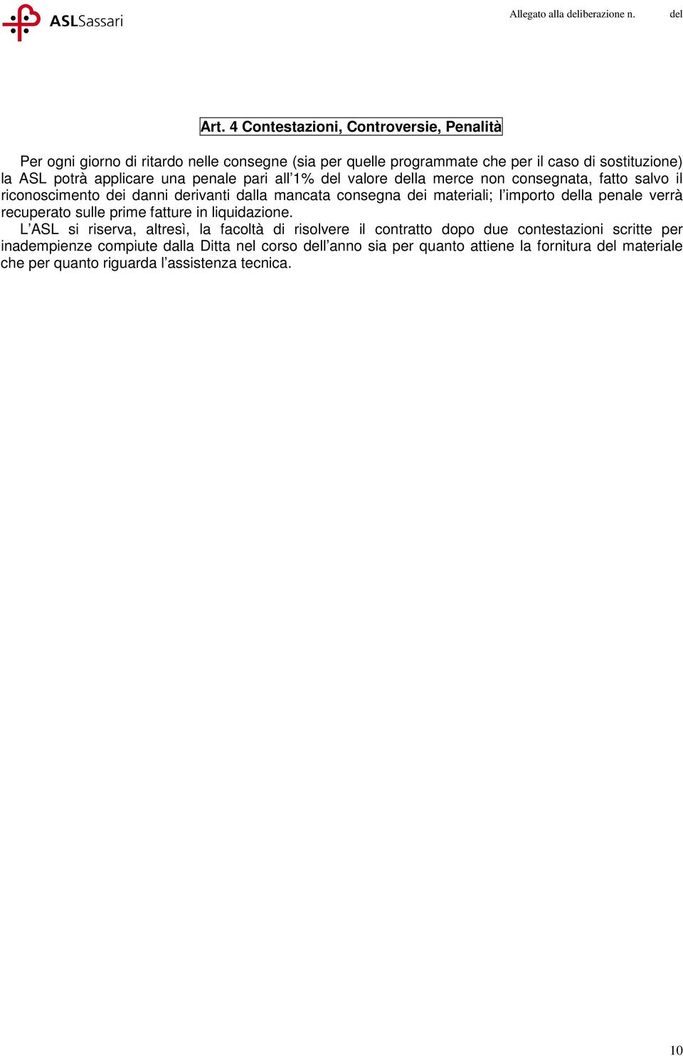 importo della penale verrà recuperato sulle prime fatture in liquidazione.