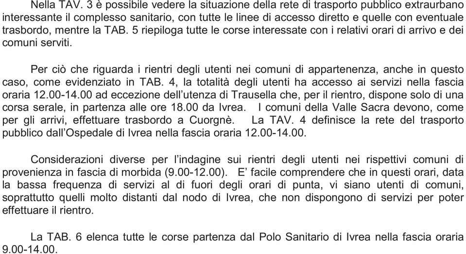 TAB. 5 riepiloga tutte le corse interessate con i relativi orari di arrivo e dei comuni serviti.