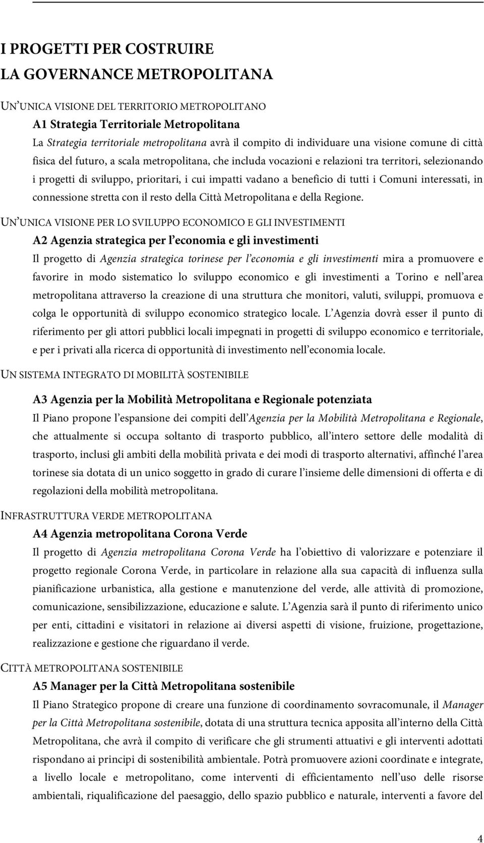 vadano a beneficio di tutti i Comuni interessati, in connessione stretta con il resto della Città Metropolitana e della Regione.