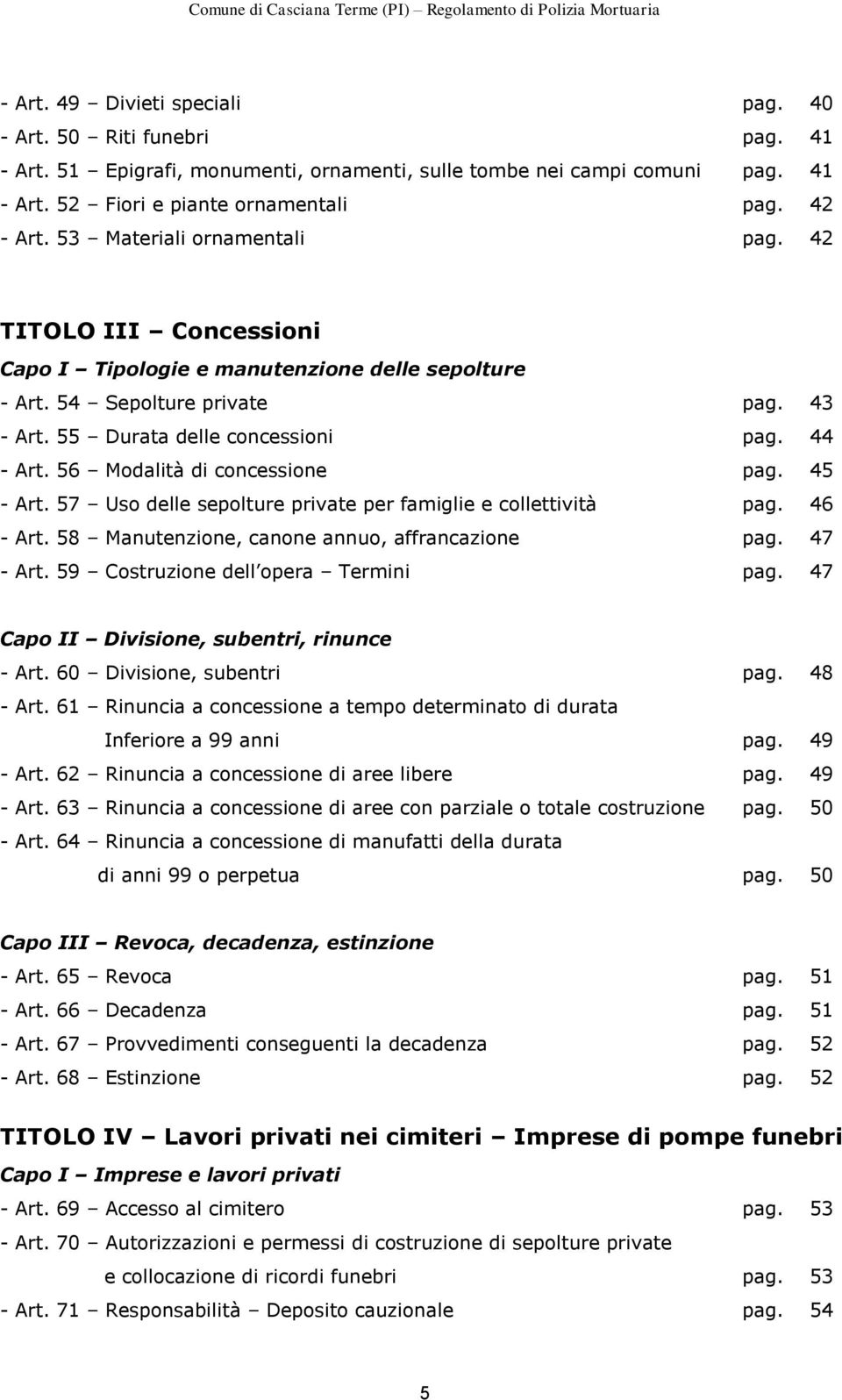 56 Modalità di concessione pag. 45 - Art. 57 Uso delle sepolture private per famiglie e collettività pag. 46 - Art. 58 Manutenzione, canone annuo, affrancazione pag. 47 - Art.