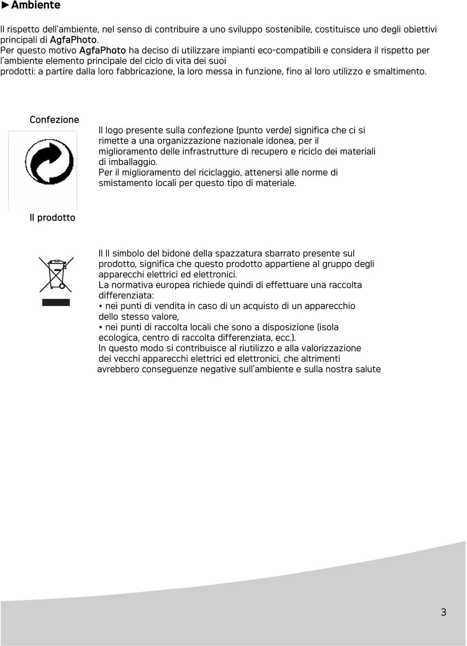 fabbricazione, la loro messa in funzione, fino al loro utilizzo e smaltimento.