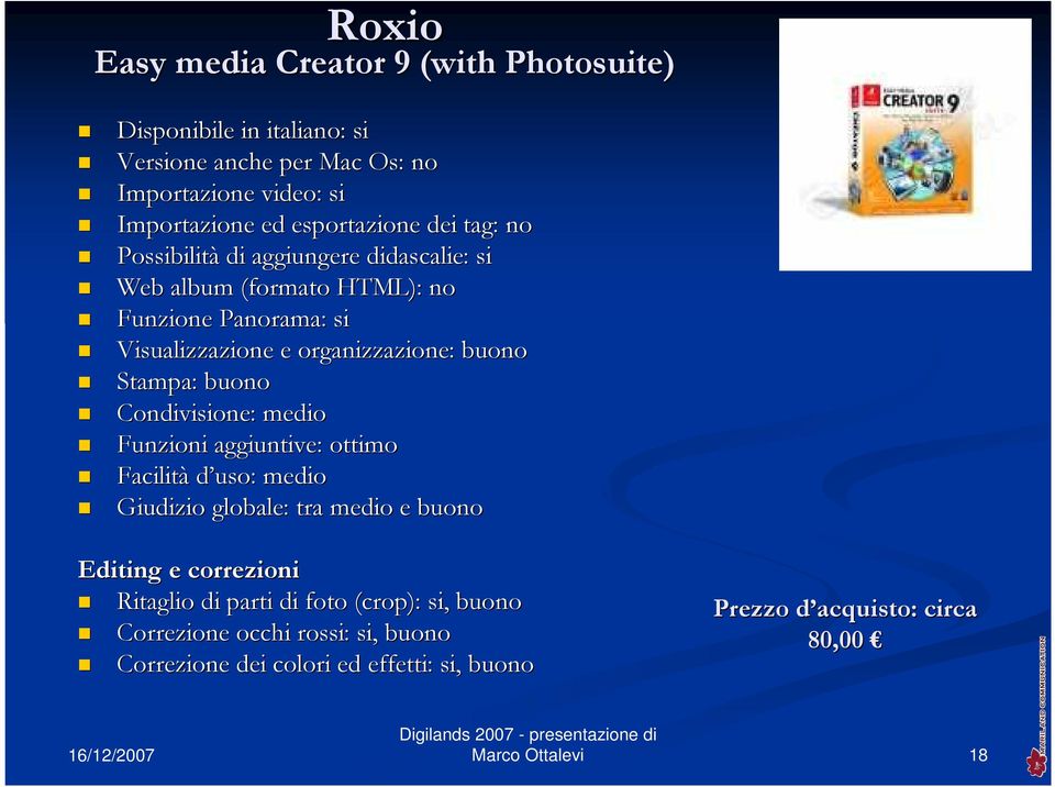 si Visualizzazione e organizzazione: buono Stampa: buono Condivisione: medio Funzioni aggiuntive: ottimo Facilità d uso: medio