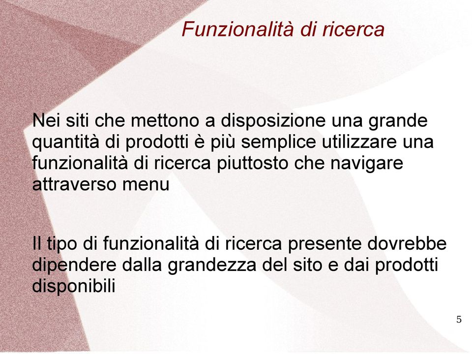 piuttosto che navigare attraverso menu Il tipo di funzionalità di ricerca