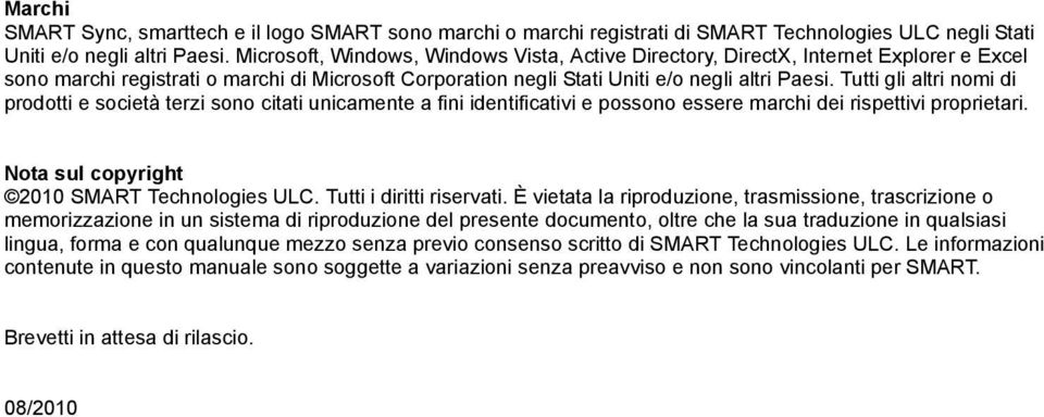 Tutti gli altri nomi di prodotti e società terzi sono citati unicamente a fini identificativi e possono essere marchi dei rispettivi proprietari. Nota sul copyright 2010 SMART Technologies ULC.