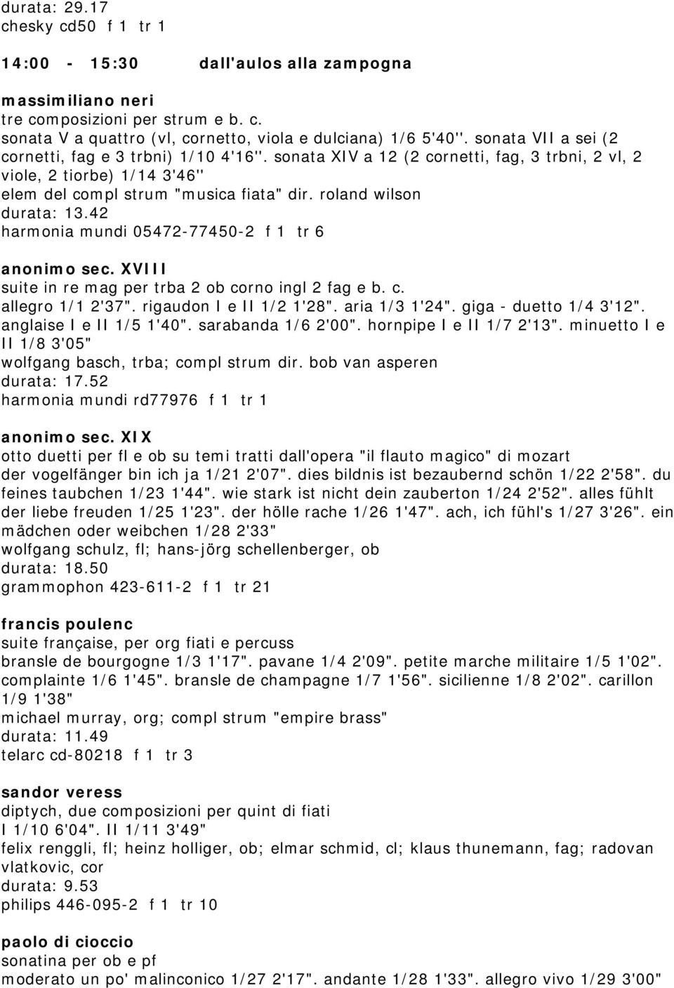 roland wilson durata: 13.42 harmonia mundi 05472-77450-2 f 1 tr 6 anonimo sec. XVIII suite in re mag per trba 2 ob corno ingl 2 fag e b. c. allegro 1/1 2'37". rigaudon I e II 1/2 1'28".