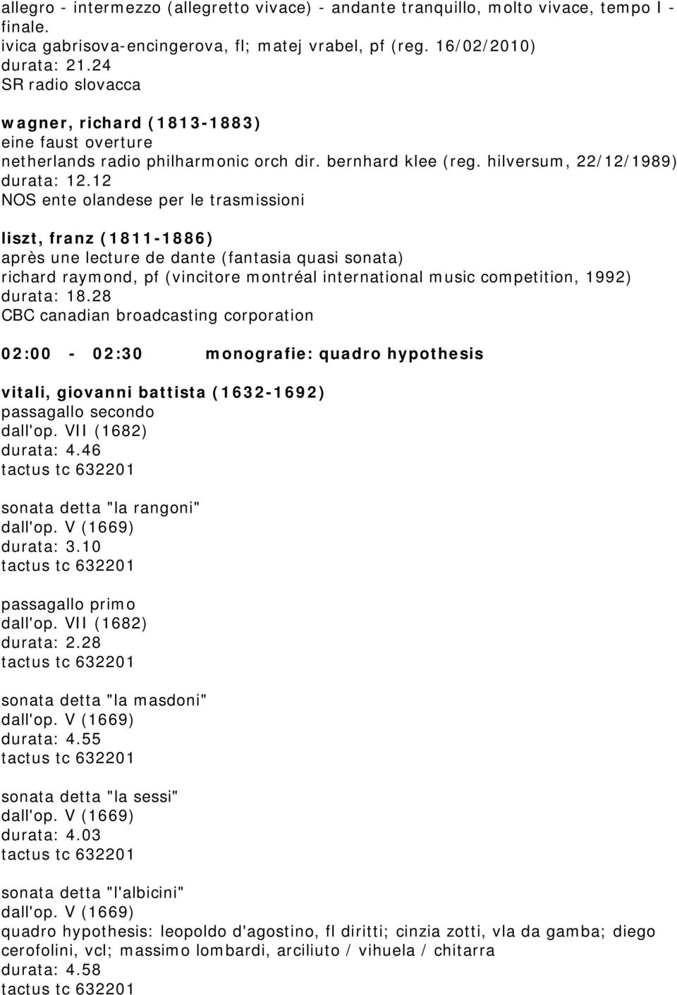 12 NOS ente olandese per le trasmissioni liszt, franz (1811-1886) après une lecture de dante (fantasia quasi sonata) richard raymond, pf (vincitore montréal international music competition, 1992)