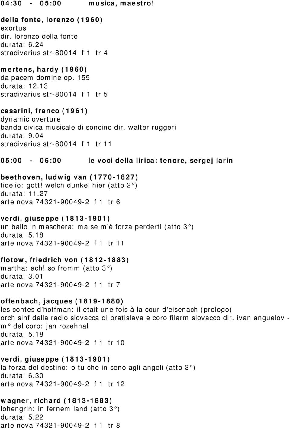 04 stradivarius str-80014 f 1 tr 11 05:00-06:00 le voci della lirica: tenore, sergej larin beethoven, ludwig van (1770-1827) fidelio: gott! welch dunkel hier (atto 2 ) durata: 11.