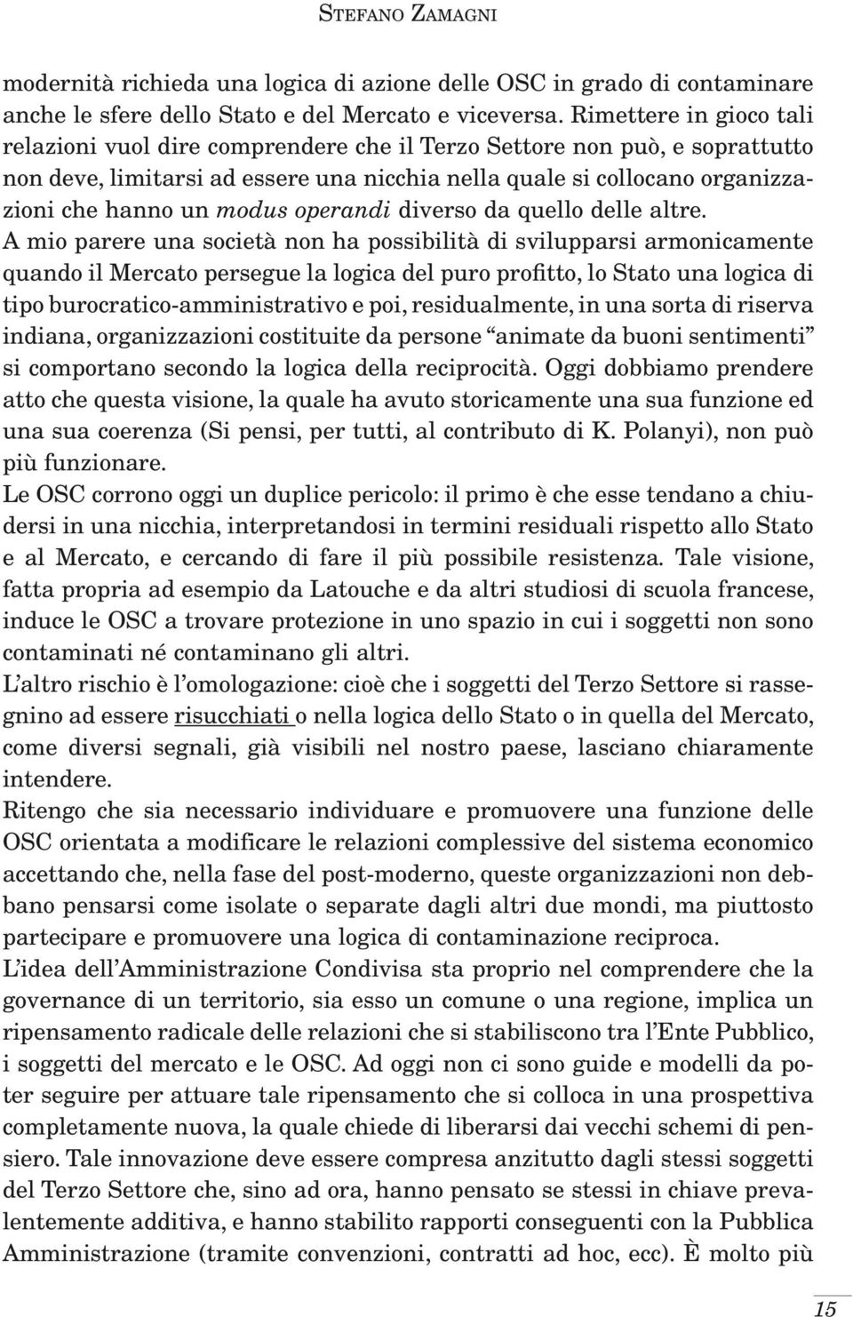 modus operandi diverso da quello delle altre.