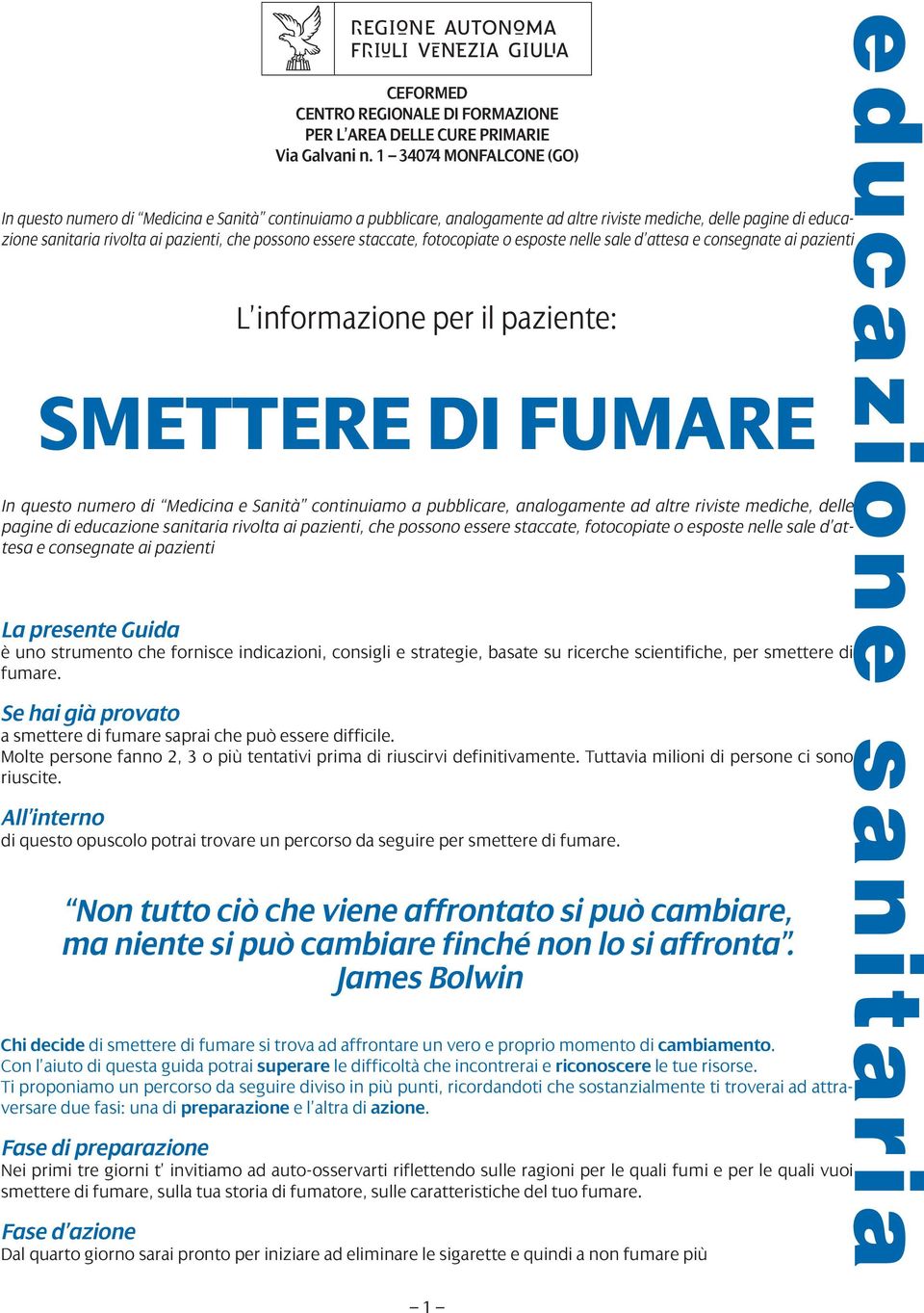 essere staccate, fotocopiate o esposte nelle sale d attesa e consegnate ai pazienti L informazione per il paziente: SMETTERE DI FUMARE In questo numero di Medicina e Sanità continuiamo a pubblicare,