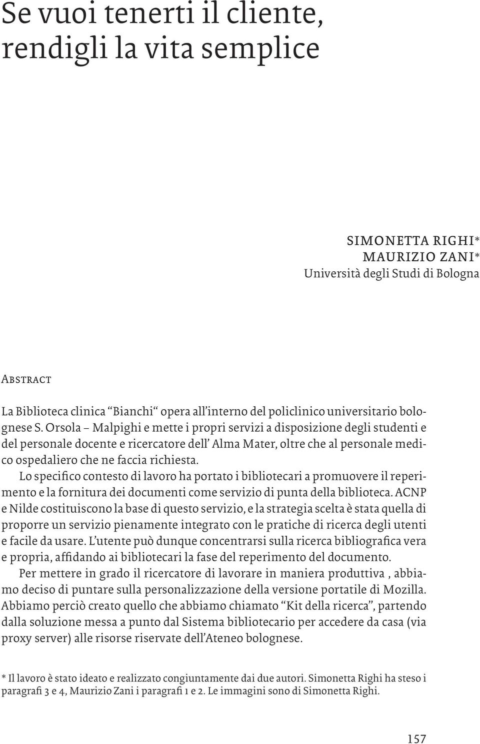 Orsola Malpighi e mette i propri servizi a disposizione degli studenti e del personale docente e ricercatore dell Alma Mater, oltre che al personale medico ospedaliero che ne faccia richiesta.