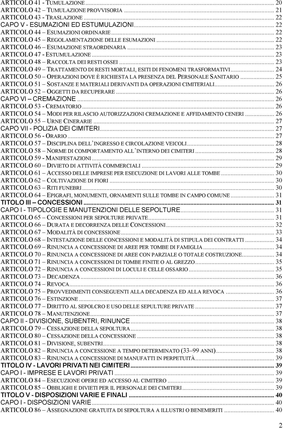 .. 23 ARTICOLO 49 TRATTAMENTO DI RESTI MORTALI, ESITI DI FENOMENI TRASFORMATIVI... 24 ARTICOLO 50 OPERAZIONI DOVE È RICHIESTA LA PRESENZA DEL PERSONALE SANITARIO.