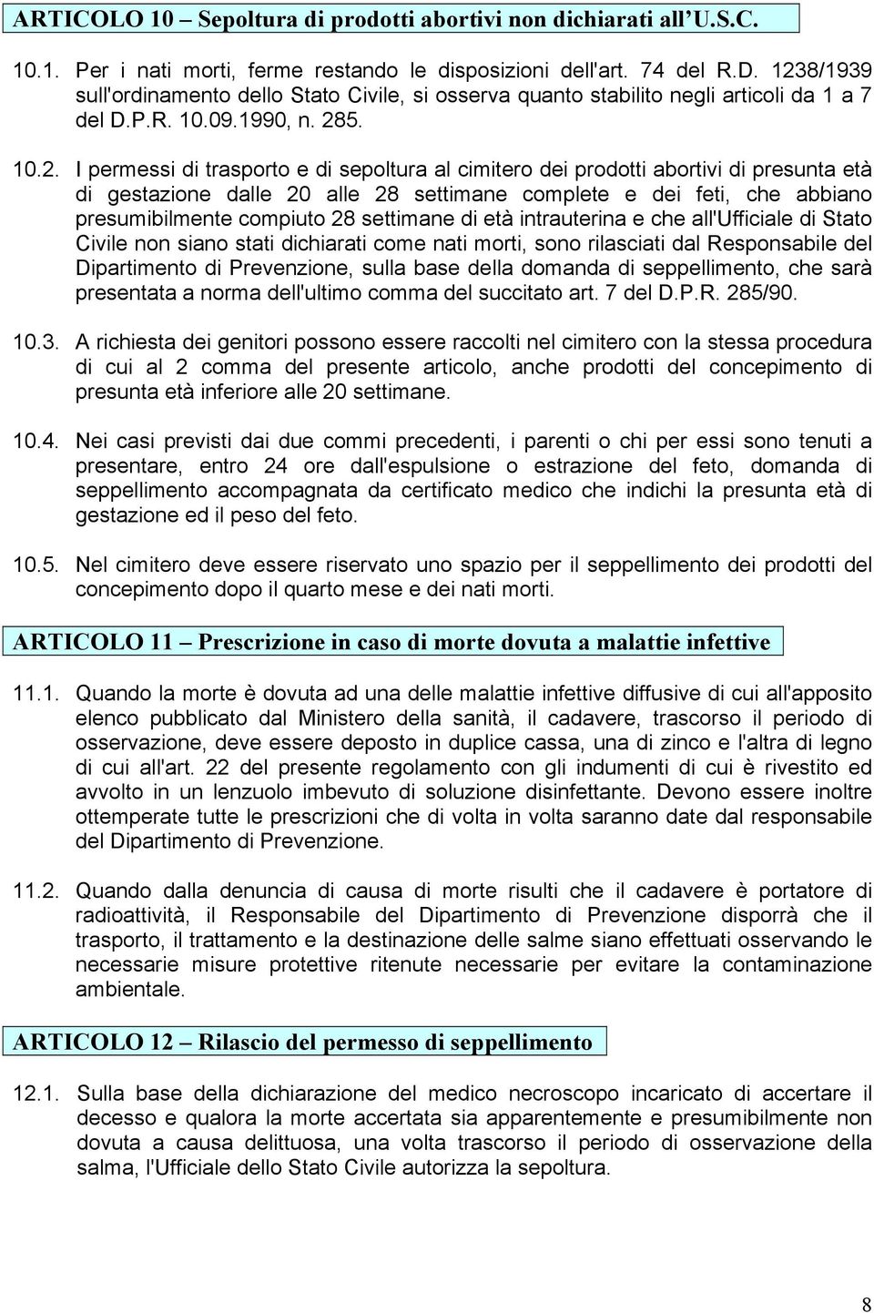 abortivi di presunta età di gestazione dalle 20 alle 28 settimane complete e dei feti, che abbiano presumibilmente compiuto 28 settimane di età intrauterina e che all'ufficiale di Stato Civile non