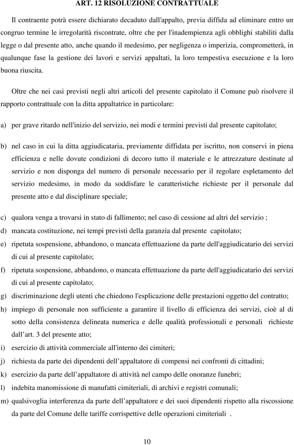 appaltati, la loro tempestiva esecuzione e la loro buona riuscita.