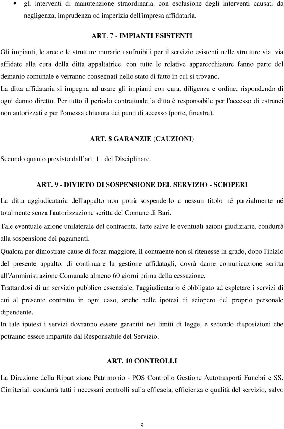 apparecchiature fanno parte del demanio comunale e verranno consegnati nello stato di fatto in cui si trovano.