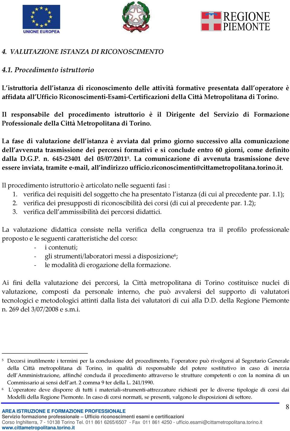 Metropolitana di Torino. Il responsabile del procedimento istruttorio è il Dirigente del Servizio di Formazione Professionale della Città Metropolitana di Torino.