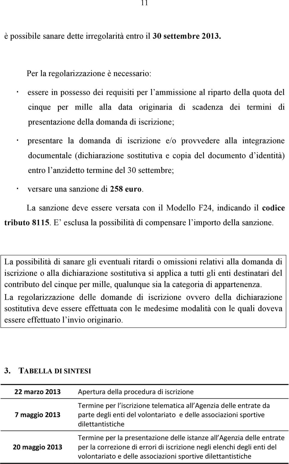 domanda di iscrizione; presentare la domanda di iscrizione e/o provvedere alla integrazione documentale (dichiarazione sostitutiva e copia del documento d identità) entro l anzidetto termine del 30